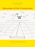 Autonauts of the Cosmoroute: A Timeless Voyage From Paris To Marseilles