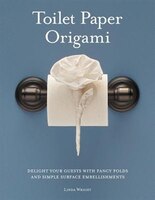 Toilet Paper Origami: Delight Your Guests With Fancy Folds And Simple Surface Embellishments