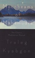 Moonbeams Of Mahamudra: The Classic Meditation Manual