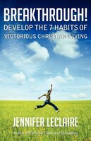 Breakthrough! Develop The 7 Habits Of Victorious Christian Living