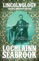 Lincolnology: The Real Abraham Lincoln Revealed in His Own Words