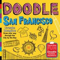 Doodle San Francisco: Create. Imagine. Draw Your Way Through The City By The Bay.