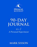 The Primal Blueprint 90-Day Journal: A Personal Experiment (n=1)
