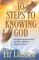 10 Steps to Knowing God: Discipleship Devotions for New Believers (Abridged Edition)