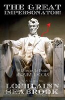 The Great Impersonator!: 99 Reasons to Dislike Abraham Lincoln