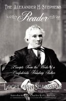 The Alexander H. Stephens Reader: Excerpts From the Works of a Confederate Founding Father