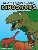 What I Remember About Dinosaurs