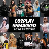 Cosplay Unmasked: Behind the Costume