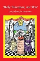Make Marzipan, Not War: Crazy Rhymes for Crazy Times