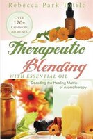 Therapeutic Blending With Essential Oil: Decoding The Healing Matrix Of Aromatherapy