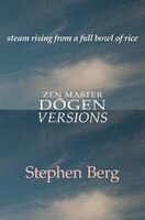 steam rising from a full bowl of rice: Zen Master Dogen Versions