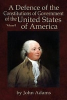 A Defence of the Constitutions of Government of the United States of America: Volume II