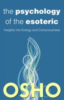 The Psychology Of The Esoteric: Insights Into Energy And Consciousness