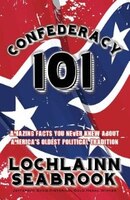 Confederacy 101: Amazing Facts You Never Knew About America's Oldest Political Tradition