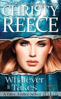 Whatever It Takes: A Grey Justice Novel (Volume 2)