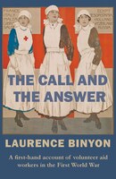 The Call And The Answer: A First-hand Account Of Volunteer Aid Workers In The First World War