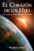 El Corazon De Un Hijo: Una Travesia A Traves Del Corazon Del Padre
