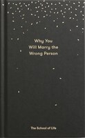 Why You Will Marry The Wrong Person: A Pessimist's Guide To Marriage, Offering Insight, Practical Advice, And Consolation.