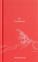 On Confidence: A Thought-provoking Essay That Teaches Us That Confidence Is Not Innate, But A Skill That Can Be Le