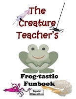 The Creature Teacher's Frog-tastic Funbook (Squid Dissection)