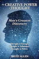 The Creative Power of Thought, Man's Greatest Discovery
