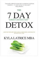 The "7" Day Detox: The 21 Day Green Detox Fast