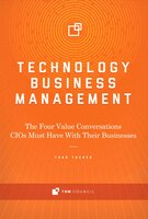 Technology Business Management: The Four Value Conversations Cios Must Have With Their Businesses