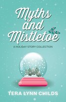 Myths and Mistletoe: A Holiday Story Collection