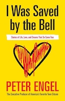 I Was Saved by the Bell: Stories of Life, Love, and Dreams That Do Come True
