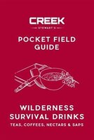POCKET FIELD GUIDE: Wilderness Survival Drinks, Teas, Co?ees, Nectars & Saps