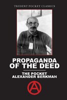Propaganda Of The Deed: The Pocket Alexander Berkman