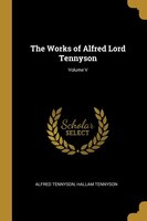 The Works of Alfred Lord Tennyson; Volume V