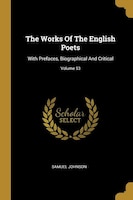 The Works Of The English Poets: With Prefaces, Biographical And Critical; Volume 53