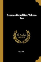 Oeuvres Complètes, Volume 39...