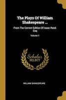 The Plays Of William Shakespeare ...: From The Correct Edition Of Isaac Reed, Esq; Volume 1