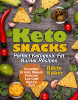 Keto Snacks: Perfect Ketogenic Fat Burner Recipes. Supports Healthy Weight Loss - Burn Fat Instead Of Carbs. For