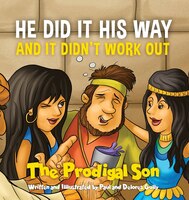 He Did It His Way And It Didn't Work Out: The Prodigal Son