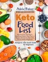 Keto Food List: Ketogenic Diet Quick Guide For Beginners: Keto Food List With Macros, Nutritional Charts Meal Plans