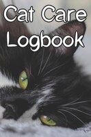 Cat Care Logbook: Record Care Instructions, Food Types, Indoors, Outdoors, Litter Box Type And Records Of Cat Care
