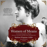 Women Of Means: Fascinating Biographies Of Royals, Heiresses, Eccentrics, And Other Poor Little Rich Girls