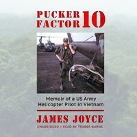 Pucker Factor 10: Memoir Of A Us Army Helicopter Pilot In Vietnam