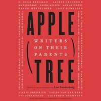 Apple, Tree: Writers On Their Parents