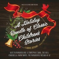 A Holiday Bundle Of Classic Children's Stories: Alice In Wonderland; A Christmas Carol; The Bell; Cinderella; Snow White; The Wond