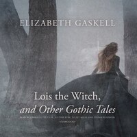 Lois The Witch, And Other Gothic Tales