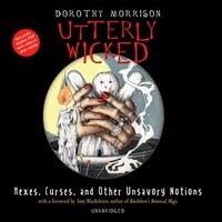 Utterly Wicked: Hexes, Curses, And Other Unsavory Notions