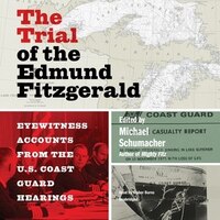 The Trial Of The Edmund Fitzgerald: Eyewitness Accounts From The Us Coast Guard Hearings