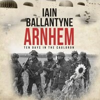 Arnhem: Ten Days In The Cauldron