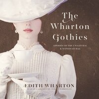 The Wharton Gothics: Stories Of The Unnatural And The Supernatural