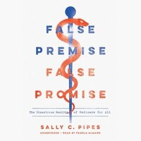 False Premise, False Promise: The Disastrous Reality Of Medicare For All