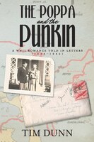The Poppa And The Punkin: A Wwii Romance Told In Letters (1939-1946)